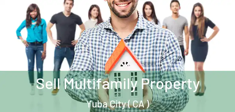  Sell Multifamily Property Yuba City ( CA )