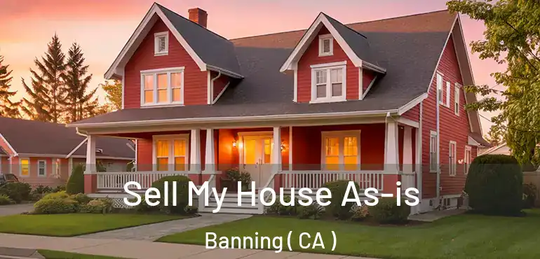  Sell My House As-is Banning ( CA )