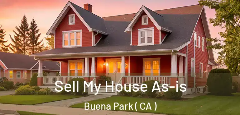  Sell My House As-is Buena Park ( CA )