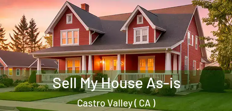 Sell My House As-is Castro Valley ( CA )