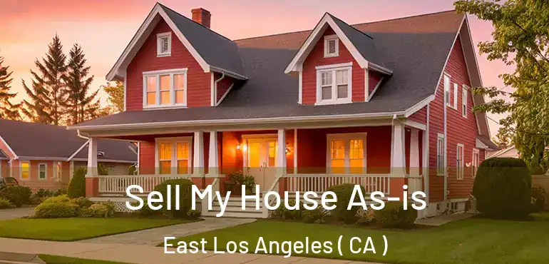 Sell My House As-is East Los Angeles ( CA )