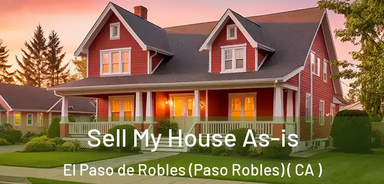Sell My House As-is El Paso de Robles (Paso Robles) ( CA )