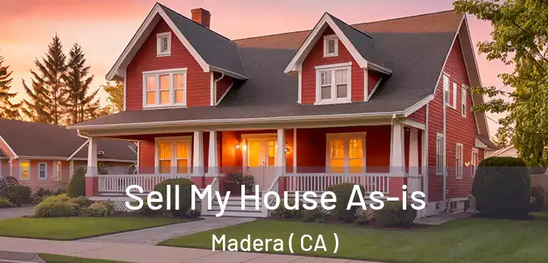 Sell My House As-is Madera ( CA )