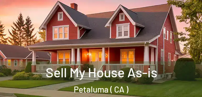  Sell My House As-is Petaluma ( CA )