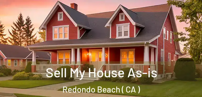  Sell My House As-is Redondo Beach ( CA )