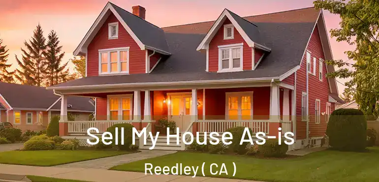 Sell My House As-is Reedley ( CA )