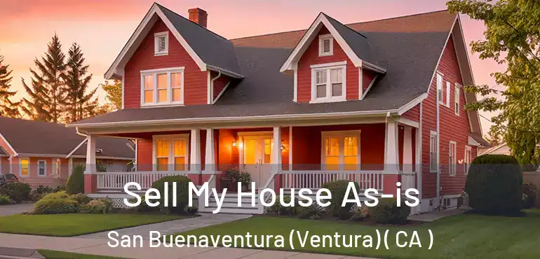  Sell My House As-is San Buenaventura (Ventura) ( CA )