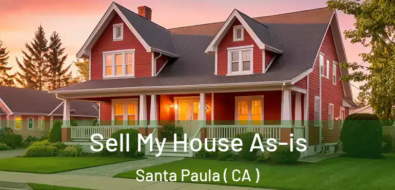 Sell My House As-is Santa Paula ( CA )