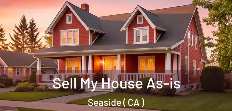 Sell My House As-is Seaside ( CA )