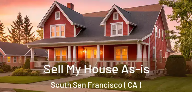  Sell My House As-is South San Francisco ( CA )