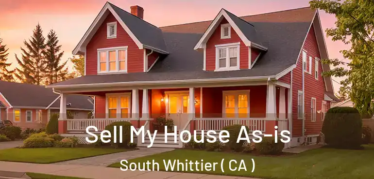 Sell My House As-is South Whittier ( CA )
