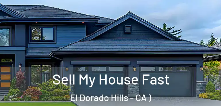 Sell My House Fast El Dorado Hills - CA )