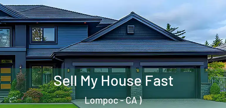  Sell My House Fast Lompoc - CA )