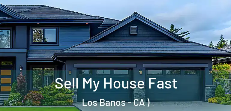 Sell My House Fast Los Banos - CA )