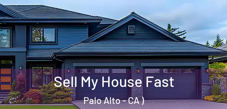 Sell My House Fast Palo Alto - CA )