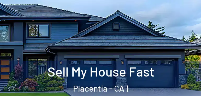 Sell My House Fast Placentia - CA )