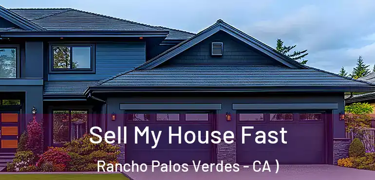 Sell My House Fast Rancho Palos Verdes - CA )