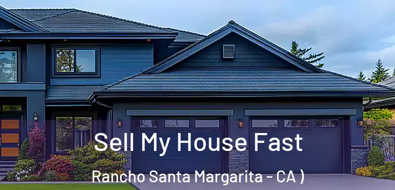 Sell My House Fast Rancho Santa Margarita - CA )