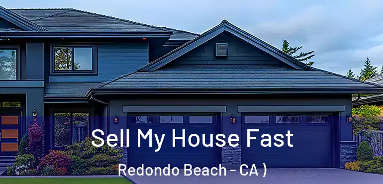  Sell My House Fast Redondo Beach - CA )