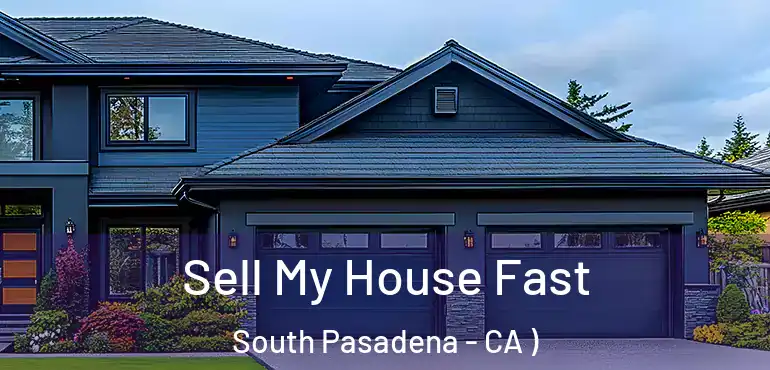 Sell My House Fast South Pasadena - CA )
