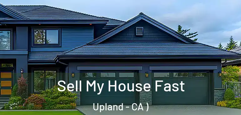  Sell My House Fast Upland - CA )