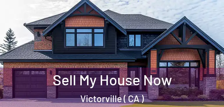 Sell My House Now Victorville ( CA )