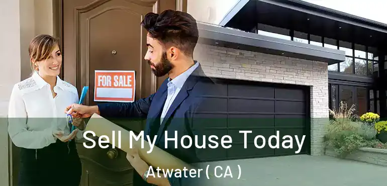  Sell My House Today Atwater ( CA )