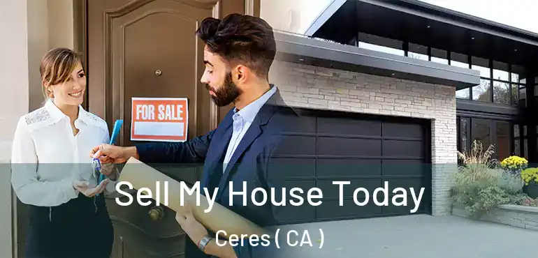  Sell My House Today Ceres ( CA )