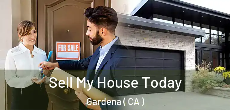 Sell My House Today Gardena ( CA )