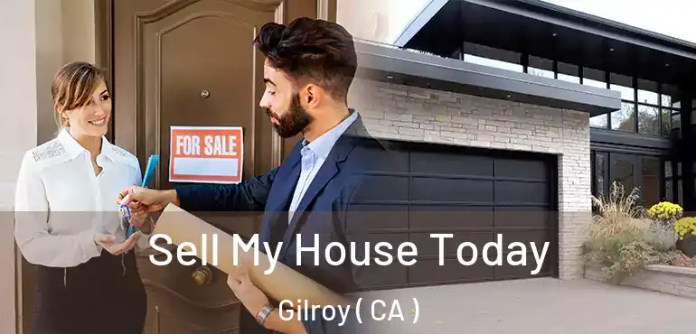  Sell My House Today Gilroy ( CA )