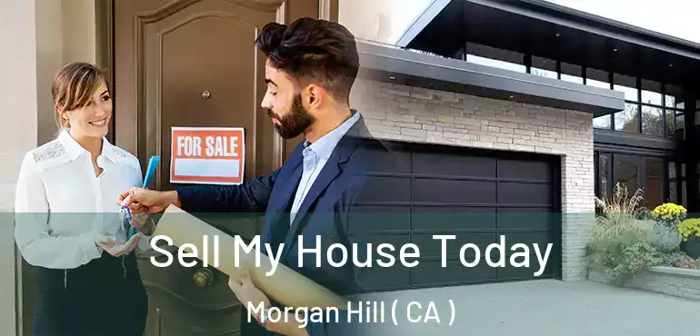 Sell My House Today Morgan Hill ( CA )