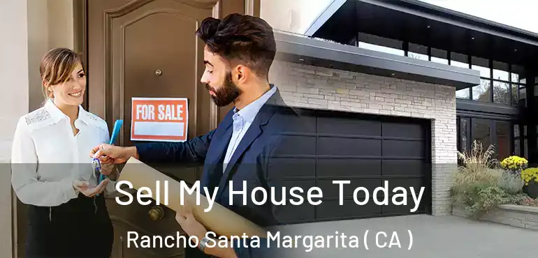 Sell My House Today Rancho Santa Margarita ( CA )