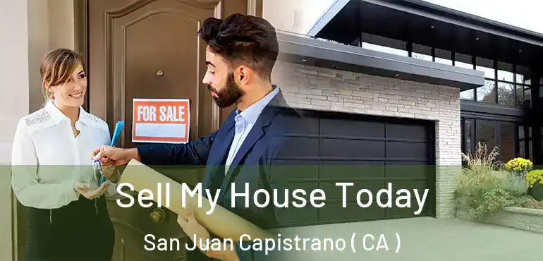 Sell My House Today San Juan Capistrano ( CA )