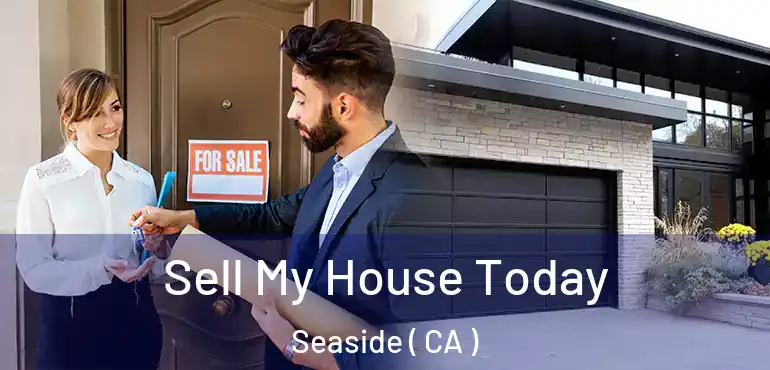 Sell My House Today Seaside ( CA )