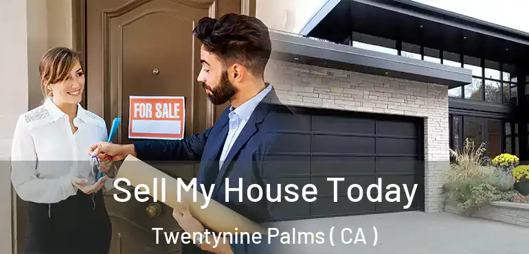  Sell My House Today Twentynine Palms ( CA )