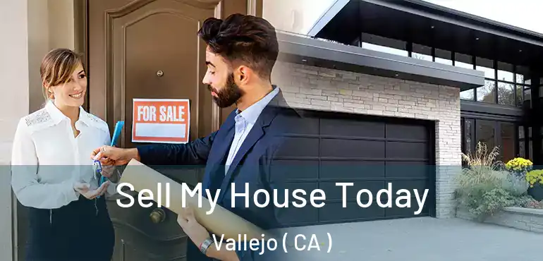  Sell My House Today Vallejo ( CA )