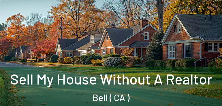  Sell My House Without A Realtor Bell ( CA )