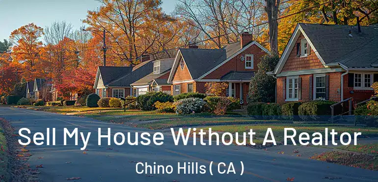 Sell My House Without A Realtor Chino Hills ( CA )