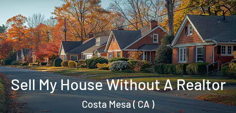  Sell My House Without A Realtor Costa Mesa ( CA )