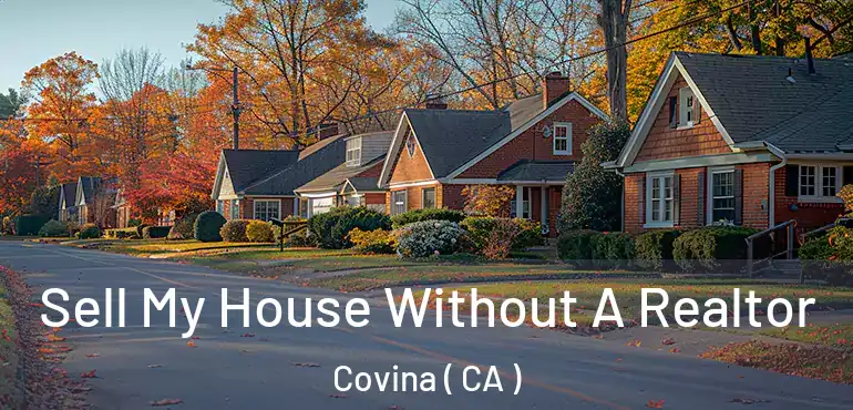  Sell My House Without A Realtor Covina ( CA )