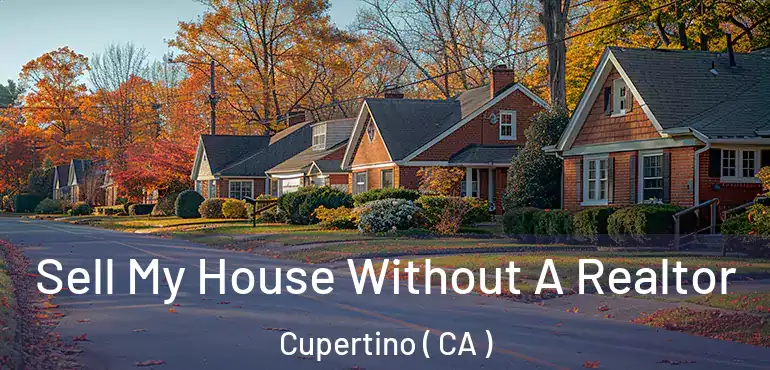  Sell My House Without A Realtor Cupertino ( CA )