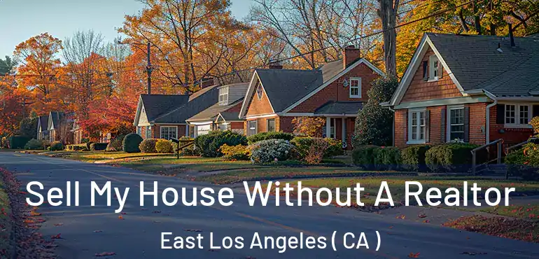  Sell My House Without A Realtor East Los Angeles ( CA )