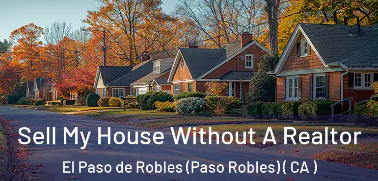 Sell My House Without A Realtor El Paso de Robles (Paso Robles) ( CA )