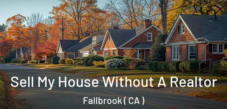  Sell My House Without A Realtor Fallbrook ( CA )