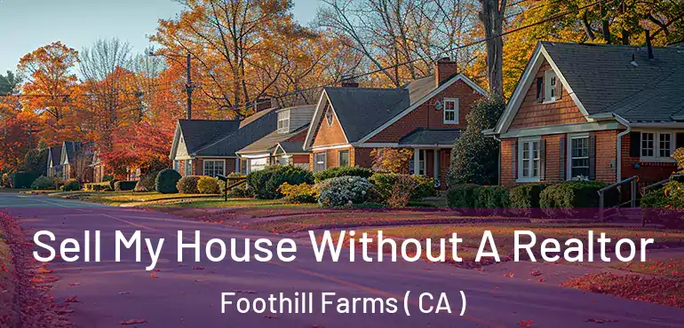 Sell My House Without A Realtor Foothill Farms ( CA )