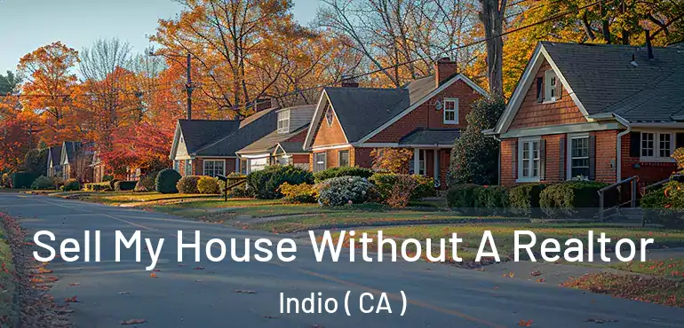  Sell My House Without A Realtor Indio ( CA )