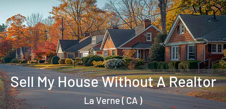 Sell My House Without A Realtor La Verne ( CA )