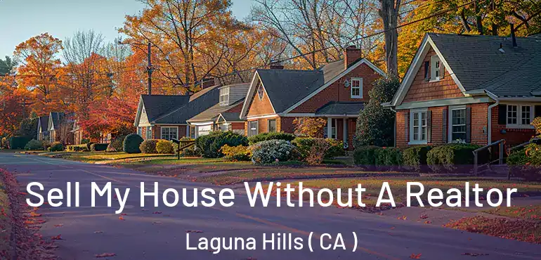 Sell My House Without A Realtor Laguna Hills ( CA )