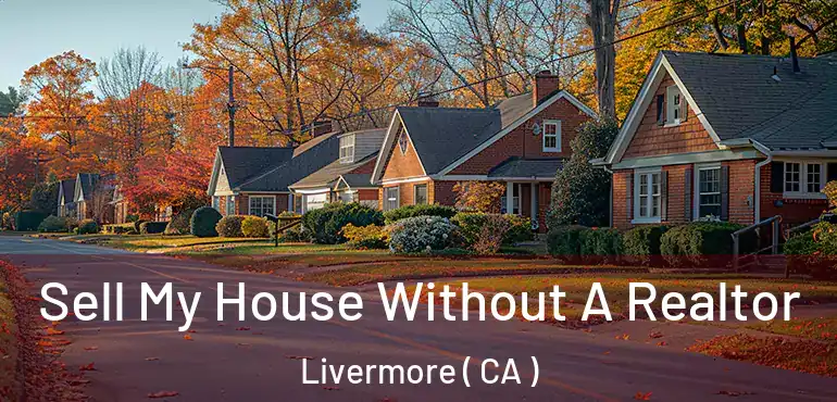  Sell My House Without A Realtor Livermore ( CA )