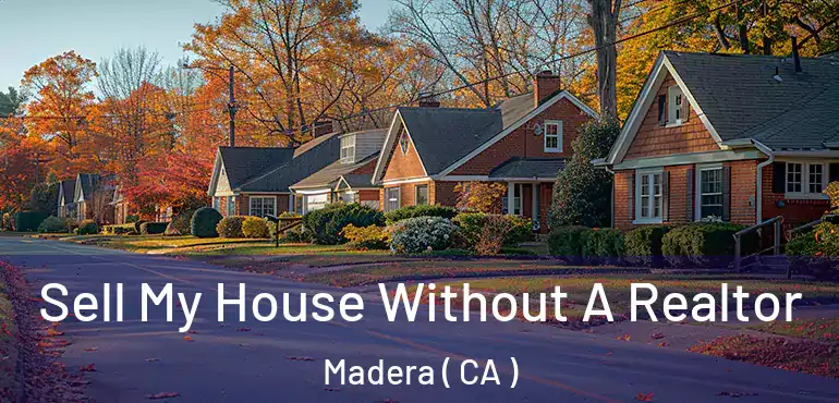  Sell My House Without A Realtor Madera ( CA )